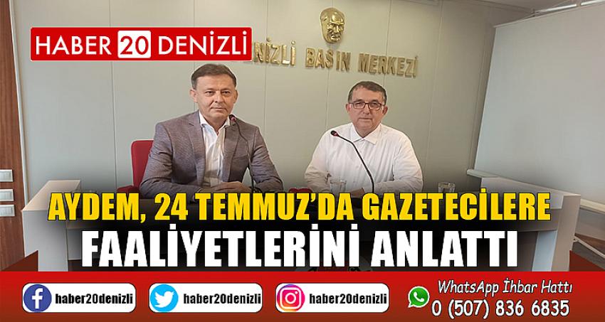 Aydem, 24 Temmuz’da gazetecilere faaliyetlerini anlattı