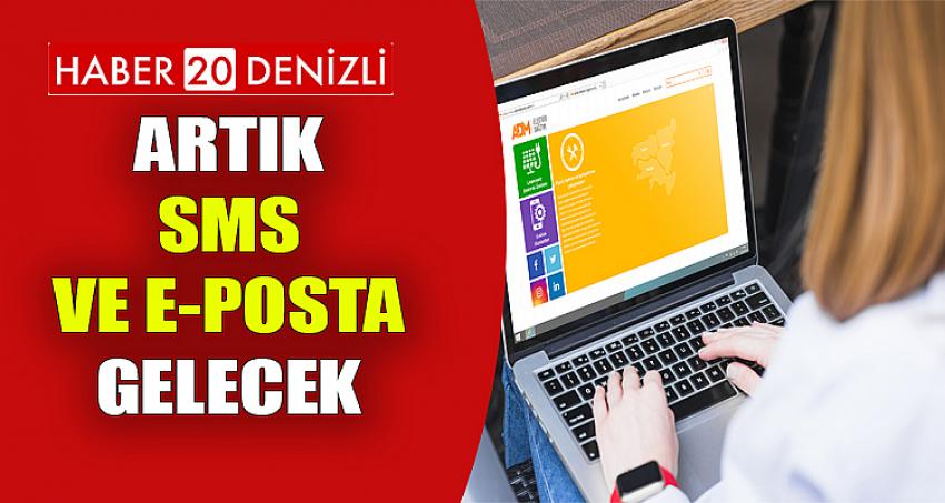 ARTIK SMS VE E-POSTA GELECEK