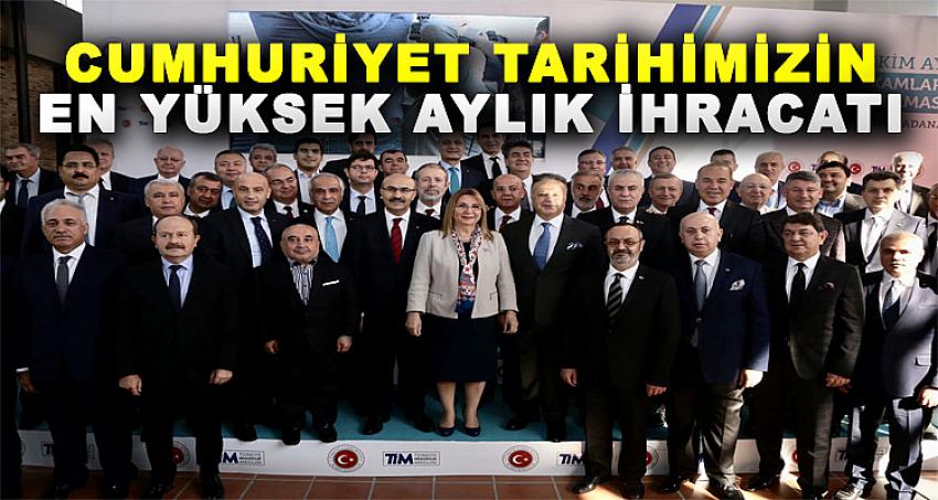 CUMHURİYET TARİHİMİZİN EN YÜKSEK AYLIK İHRACATI