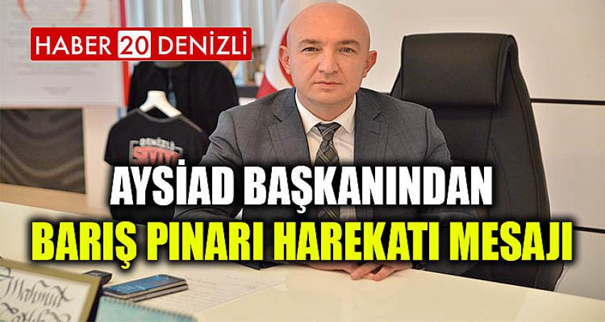 AYSİAD Başkanından Barış Pınarı Harekatı Mesajı