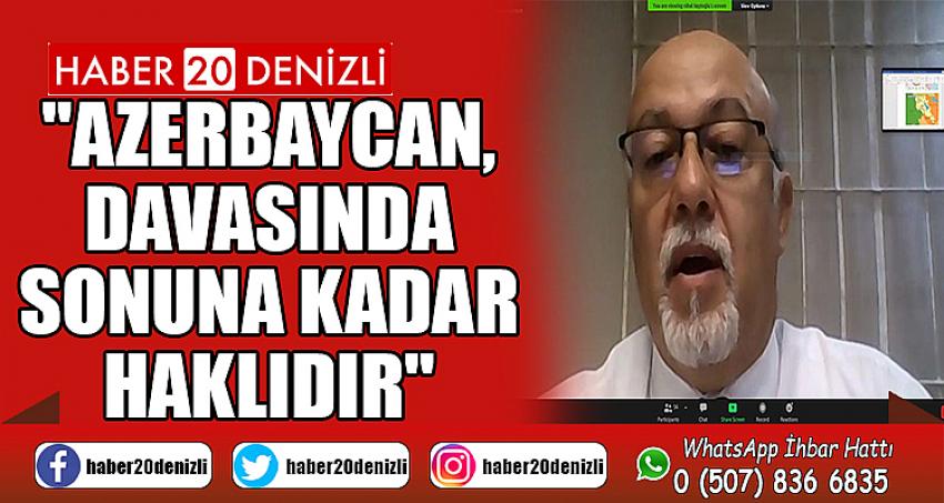 "Azerbaycan, davasında sonuna kadar haklıdır"