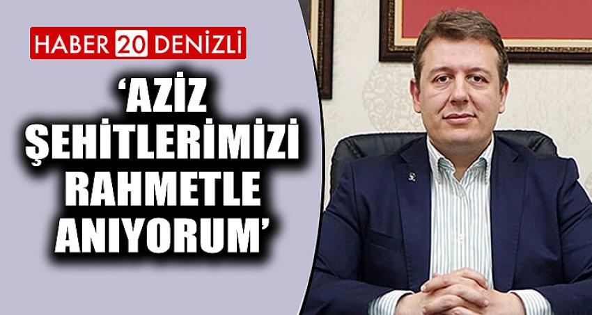 BAŞKAN FİLİZ 'AZİZ ŞEHİTLERİMİZİ RAHMETLE ANIYORUM'