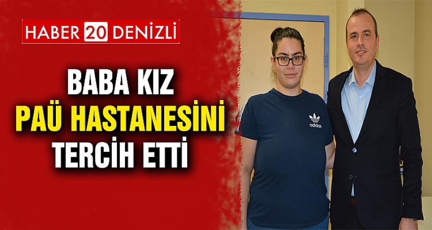 BABA KIZ PAÜ HASTANESİNİ TERCİH ETTİ