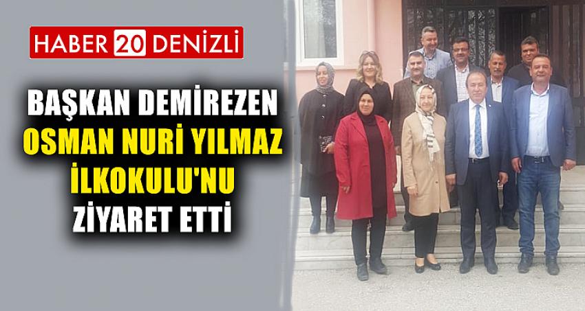 BAŞKAN DEMİREZEN OSMAN NURİ YILMAZ İLKOKULU'NU ZİYARET ETTİ