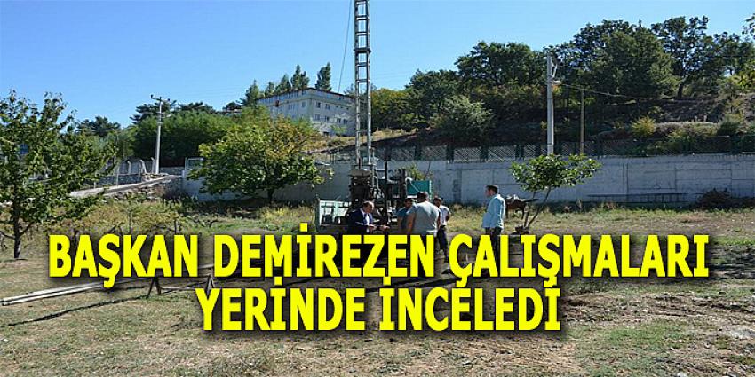 BAŞKAN DEMİREZEN ÇALIŞMALARI YERİNDE İNCELEDİ