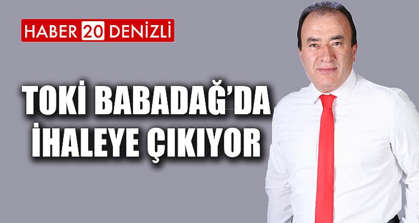 TOKİ BABADAĞ’DA İHALEYE ÇIKIYOR