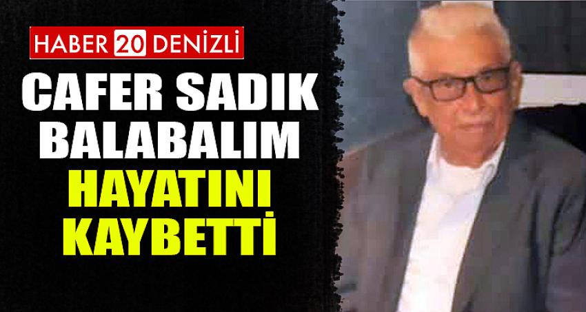 Cafer Sadık Balabalım Hayatını Kaybetti