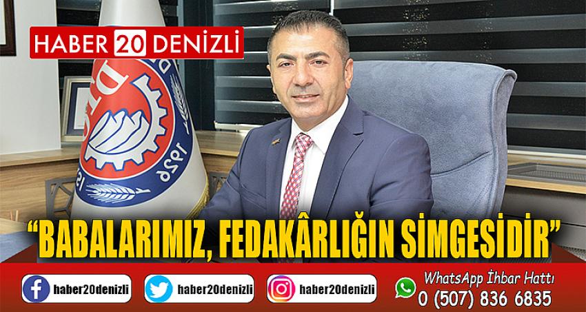 “BABALARIMIZ, FEDAKÂRLIĞIN SİMGESİDİR”