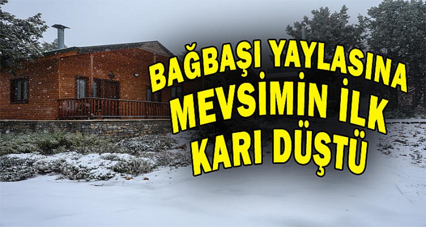 BAĞBAŞI YAYLASI'NA MEVSİMİN İLK KARI DÜŞTÜ