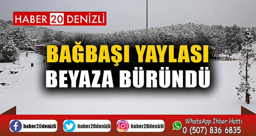 Bağbaşı Yaylası beyaza büründü