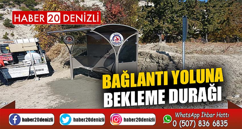 BAĞLANTI YOLUNA BEKLEME DURAĞI