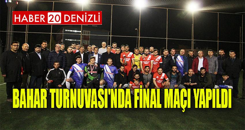 BAHAR TURNUVASI'NDA FİNAL MAÇI YAPILDI