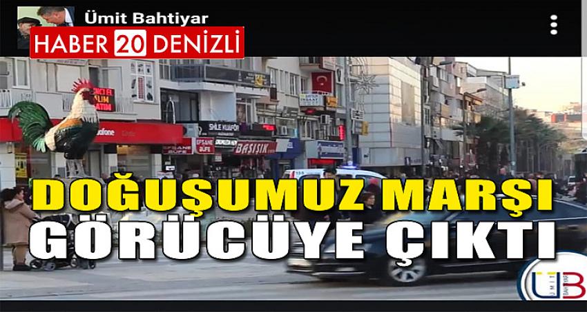 “DOĞUŞUMUZ MARŞI GÖRÜCÜYE ÇIKTI”