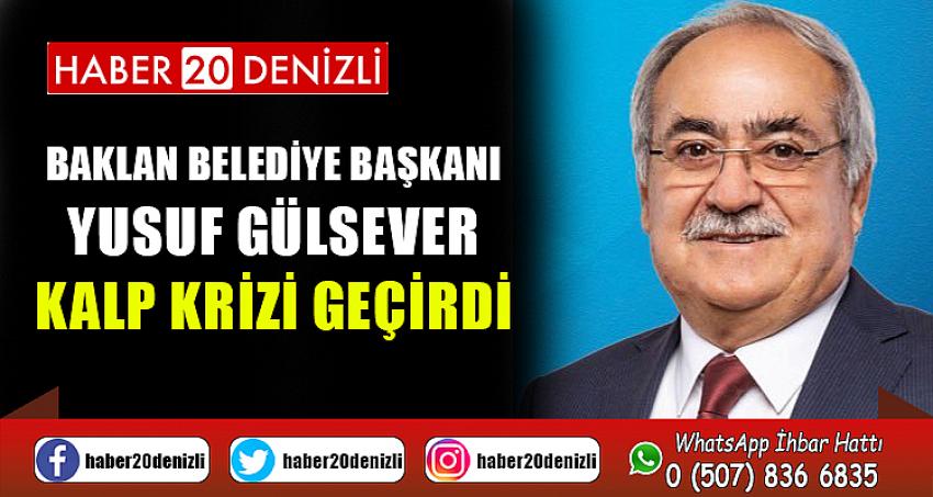 Baklan Belediye Başkanı Yusuf Gülsever kalp krizi geçirdi