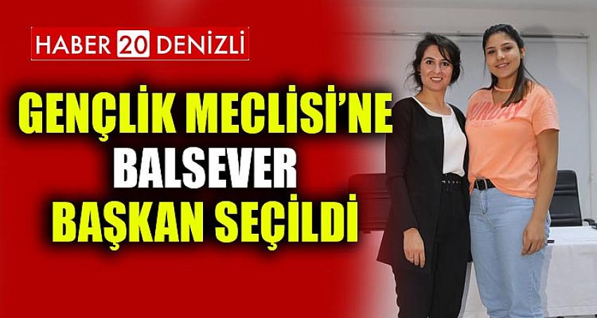 GENÇLİK MECLİSİ’NE BALSEVER BAŞKAN SEÇİLDİ