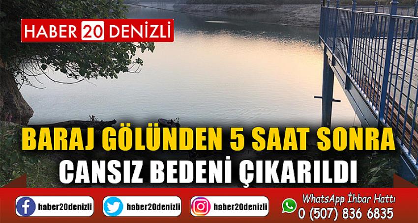 Baraj gölünden 5 saat sonra cansız bedeni çıkarıldı