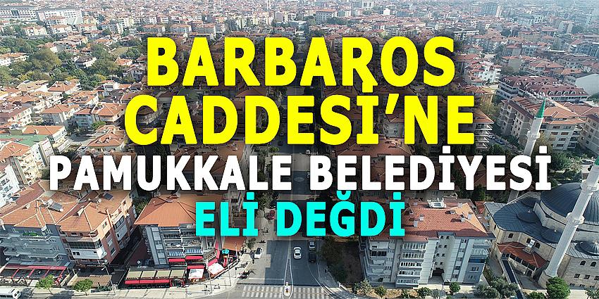 BARBAROS CADDESİ’NE PAMUKKALE BELEDİYESİ ELİ DEĞDİ