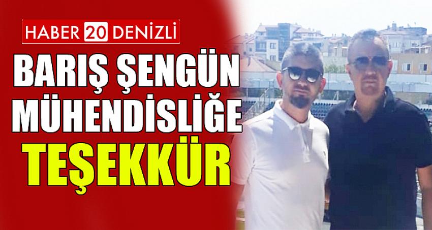 BARIŞ ŞENGÜN MÜHENDİSLİĞE TEŞEKKÜR