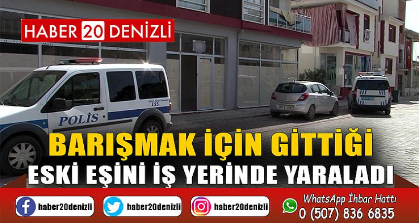 Barışmak için gittiği eski eşini iş yerinde yaraladı