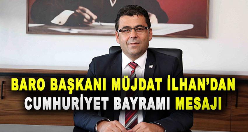 BARO BAŞKANI MÜJDAT İLHAN'DAN 29 EKİM CUMHURİYET BAYRAMI AÇIKLAMASI