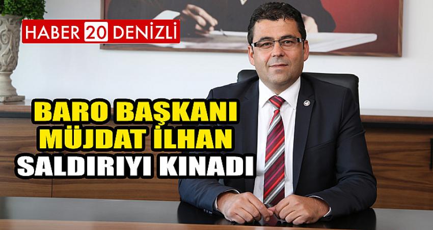 BARO BAŞKANI MÜJDAT İLHAN, SALDIRIYI KINADI