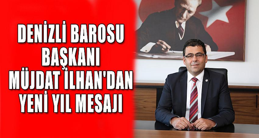 DENİZLİ BAROSU BAŞKANI MÜJDAT İLHAN'DAN YENİ YIL MESAJI