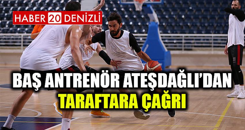 BAŞ ANTRENÖR ATEŞDAĞLI’DAN TARAFTARA ÇAĞRI