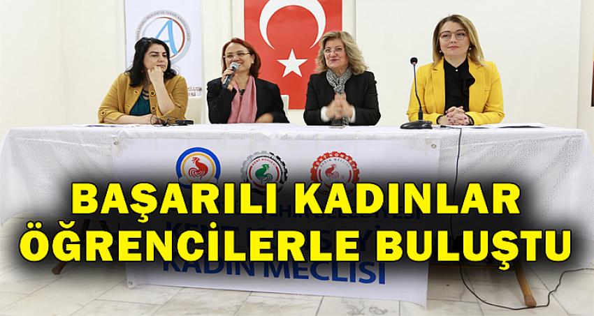 BAŞARILI KADINLAR ÖĞRENCİLERLE BULUŞTU