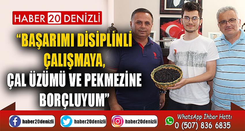 “BAŞARIMI DİSİPLİNLİ ÇALIŞMAYA, ÇAL ÜZÜMÜ VE PEKMEZİNE BORÇLUYUM”