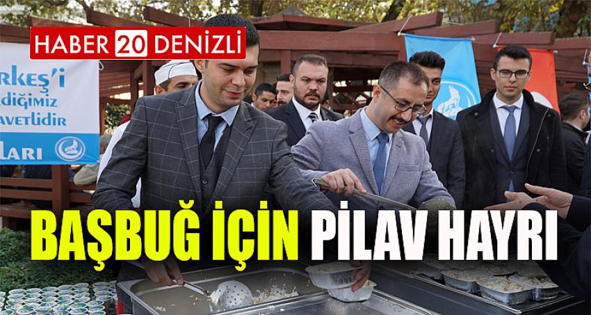 BAŞBUĞ İÇİN PİLAV HAYRI