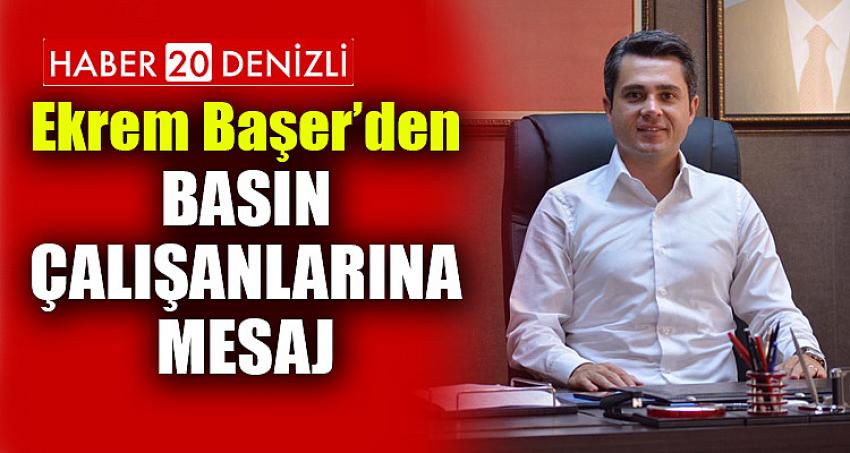 EKREM BAŞER’DEN BASIN ÇALIŞANLARINA MESAJ...