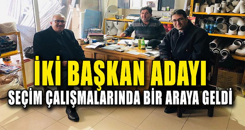 İKİ BAŞKAN ADAYI SEÇİM ÇALIŞMALARINDA BİR ARAYA GELDİ