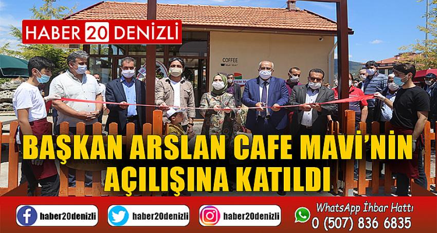 Başkan Arslan Cafe Mavi’nin açılışına katıldı