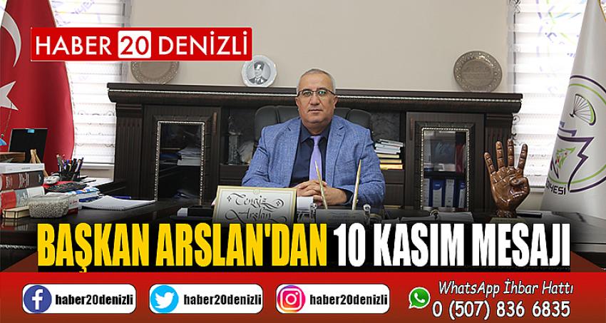 BAŞKAN ARSLAN'DAN 10 KASIM MESAJI