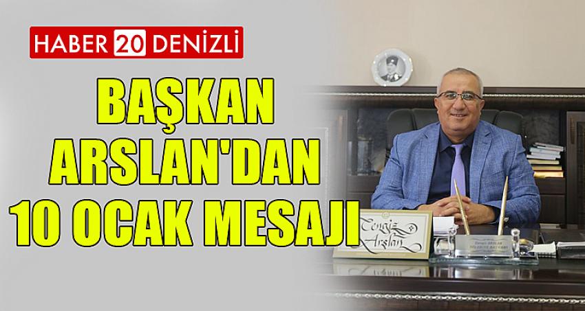 BAŞKAN ARSLAN'DAN 10 OCAK ÇALIŞAN GAZETECİLER GÜNÜ MESAJI