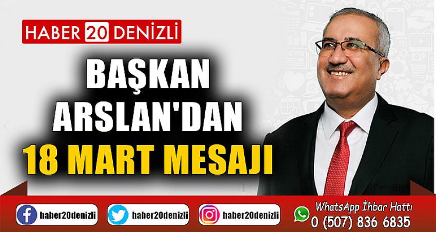 BAŞKAN ARSLAN'DAN 18 MART MESAJI