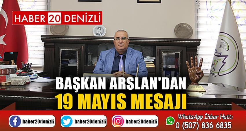 BAŞKAN ARSLAN'DAN 19 MAYIS MESAJI