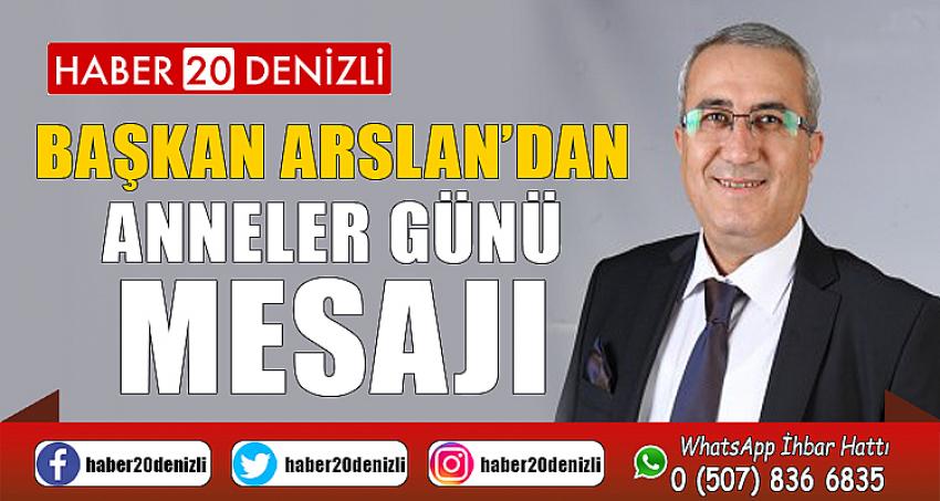 Başkan Arslan’dan Anneler Günü Mesajı