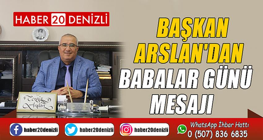 BAŞKAN ARSLAN'DAN BABALAR GÜNÜ MESAJI