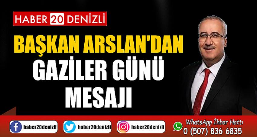 BAŞKAN ARSLAN'DAN GAZİLER GÜNÜ MESAJI