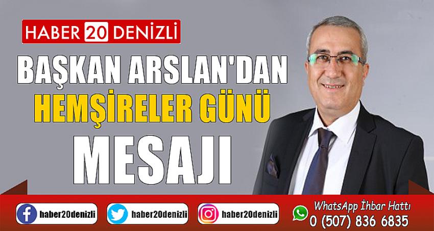 BAŞKAN ARSLAN'DAN HEMŞİRELER GÜNÜ MESAJI