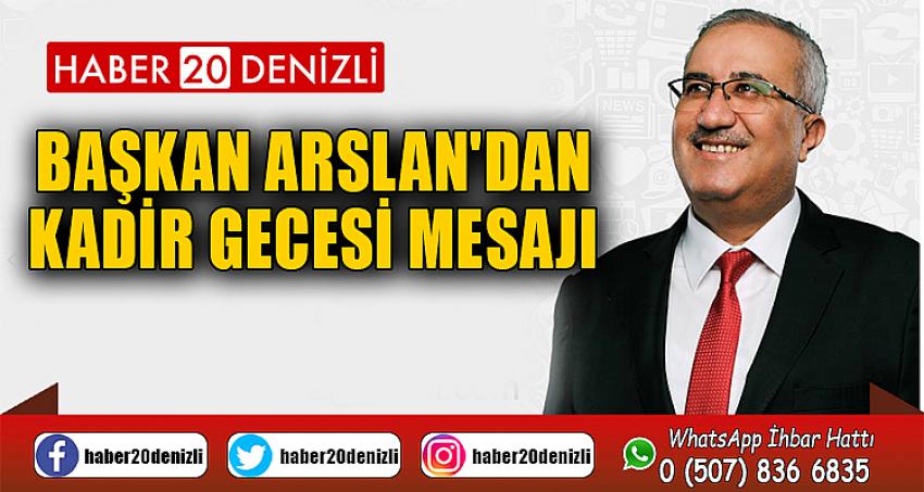 BAŞKAN ARSLAN'DAN KADİR GECESİ MESAJI