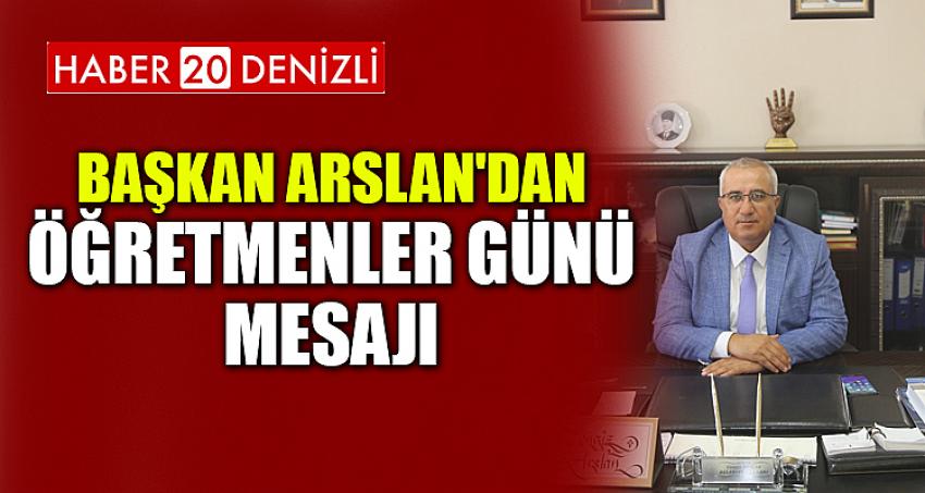 BAŞKAN ARSLAN'DAN ÖĞRETMENLER GÜNÜ MESAJI