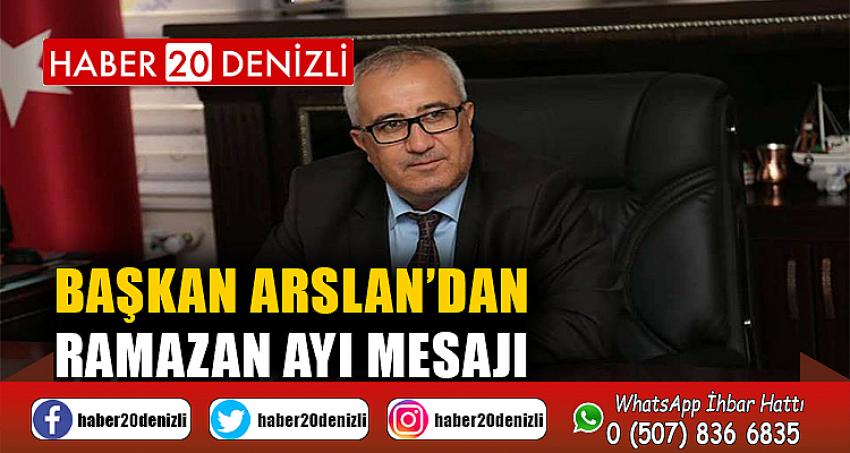 BAŞKAN ARSLAN’DAN RAMAZAN AYI MESAJI