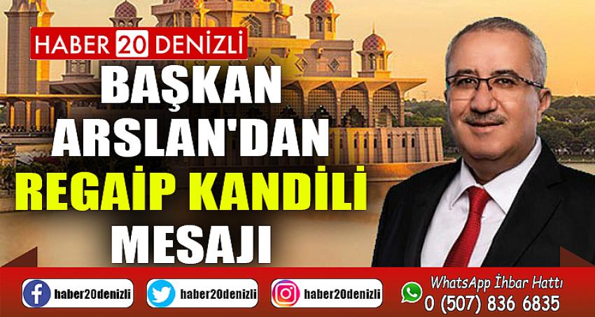 BAŞKAN ARSLAN'DAN REGAİP KANDİLİ MESAJI