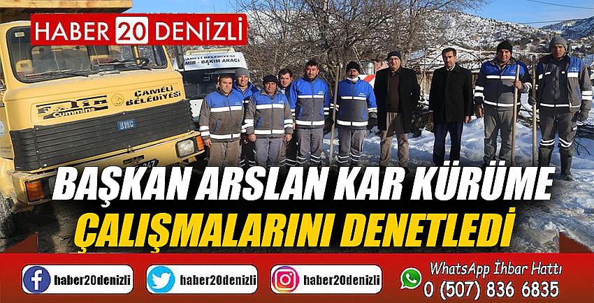 BAŞKAN ARSLAN KAR KÜRÜME ÇALIŞMALARINI DENETLEDİ