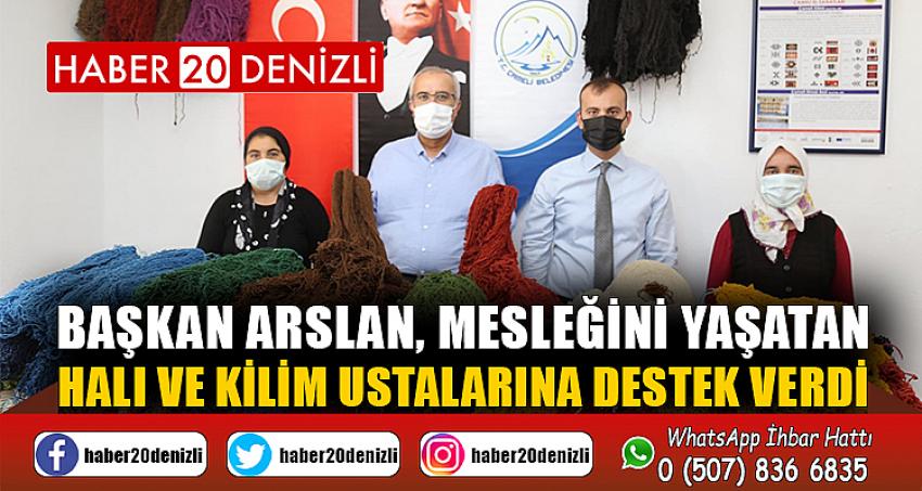 Başkan Arslan, mesleğini yaşatan halı ve kilim ustalarına destek verdi