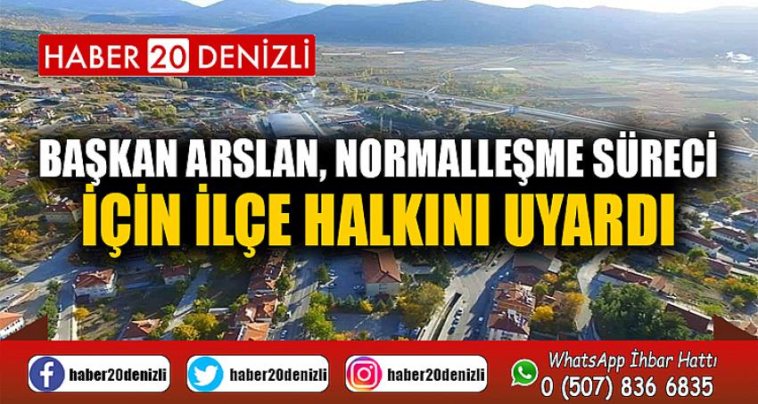 Başkan Arslan, normalleşme süreci için ilçe halkını uyardı