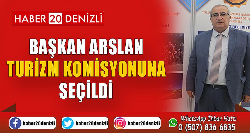 Başkan Arslan Yeniden Turizm Komisyonuna Seçildi