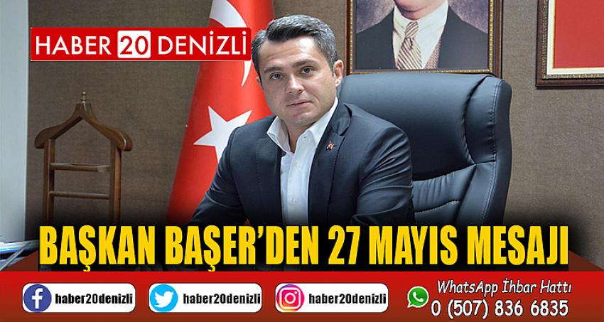 Başkan Başer’den 27 Mayıs Mesajı